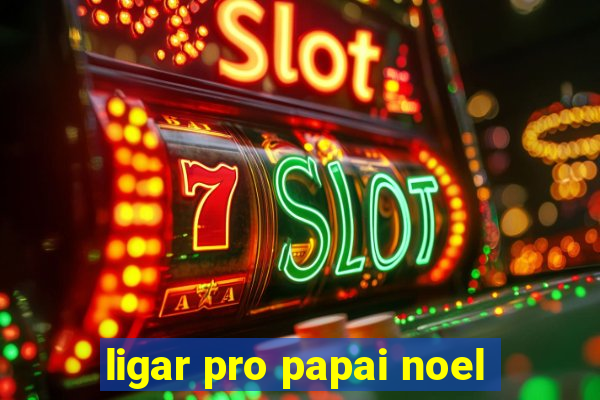 ligar pro papai noel